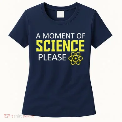A Moment of Science Please Women's T-Shirt