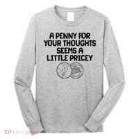 A Penny For Your Thoughts Seems A Little Pricey Long Sleeve Shirt thumb 0