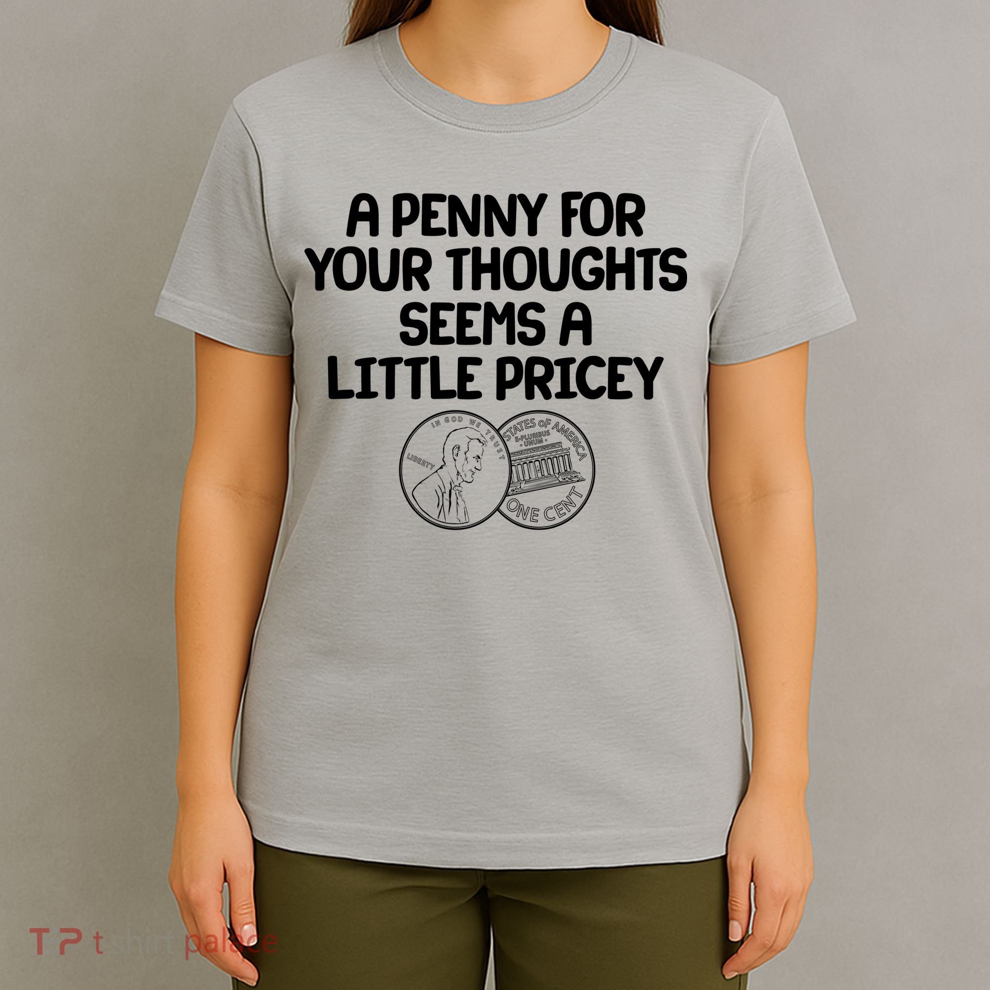 A Penny For Your Thoughts Seems A Little Pricey T-Shirt