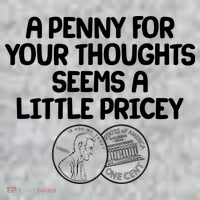 A Penny For Your Thoughts Seems A Little Pricey T-Shirt thumb 7