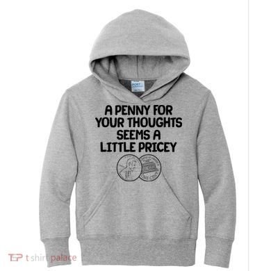 A Penny For Your Thoughts Seems A Little Pricey Kids Hoodie