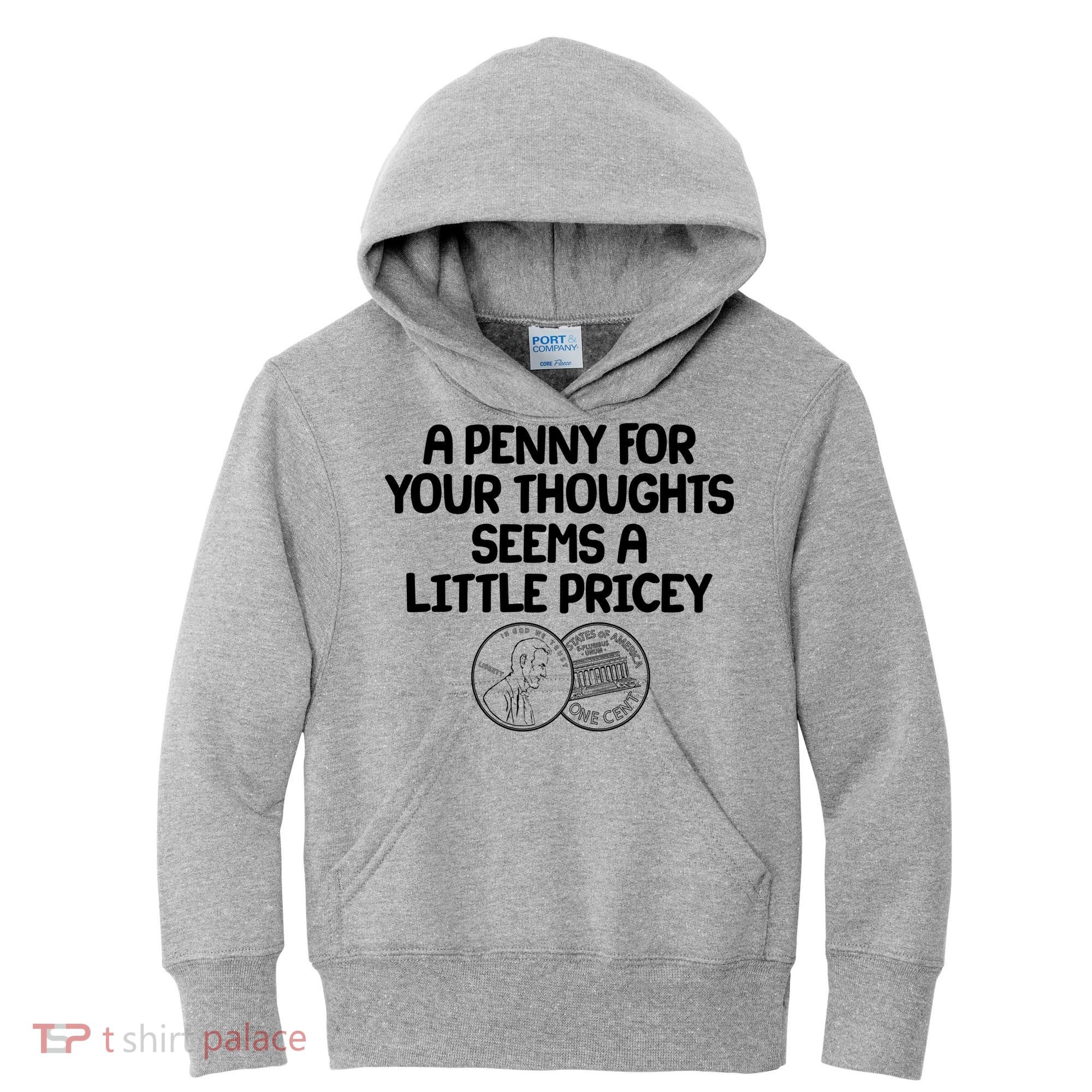 A Penny For Your Thoughts Seems A Little Pricey Kids Hoodie