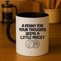 A Penny For Your Thoughts Seems A Little Pricey Coffee Mug thumb 4