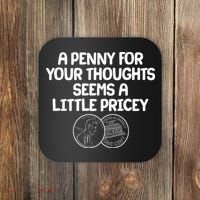 A Penny For Your Thoughts Seems A Little Pricey Coaster thumb 0