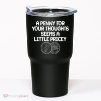 A Penny For Your Thoughts Seems A Little Pricey Tumbler thumb 0