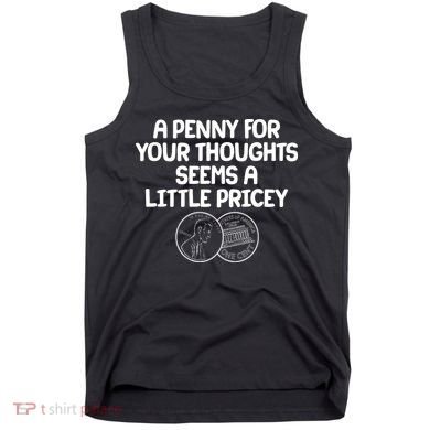 A Penny For Your Thoughts Seems A Little Pricey Tank Top