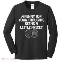 A Penny For Your Thoughts Seems A Little Pricey Kids Long Sleeve Shirt thumb 0