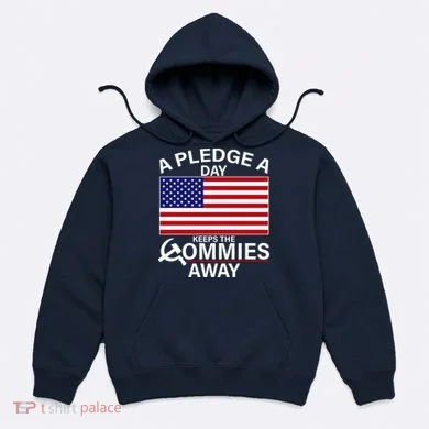 A Pledge A Day Keeps The Commies Away Hoodie