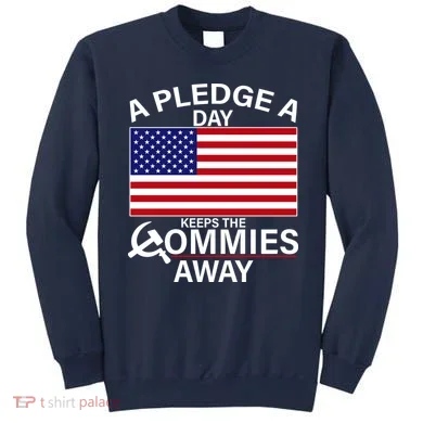 A Pledge A Day Keeps The Commies Away Sweatshirt