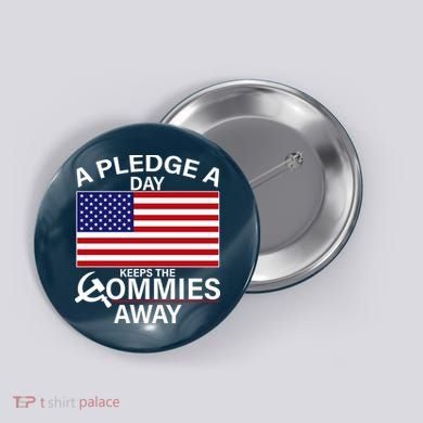 A Pledge A Day Keeps The Commies Away Button