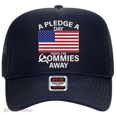 A Pledge A Day Keeps The Commies Away Hat