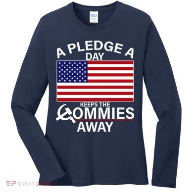 A Pledge A Day Keeps The Commies Away Women's Long Sleeve Shirt