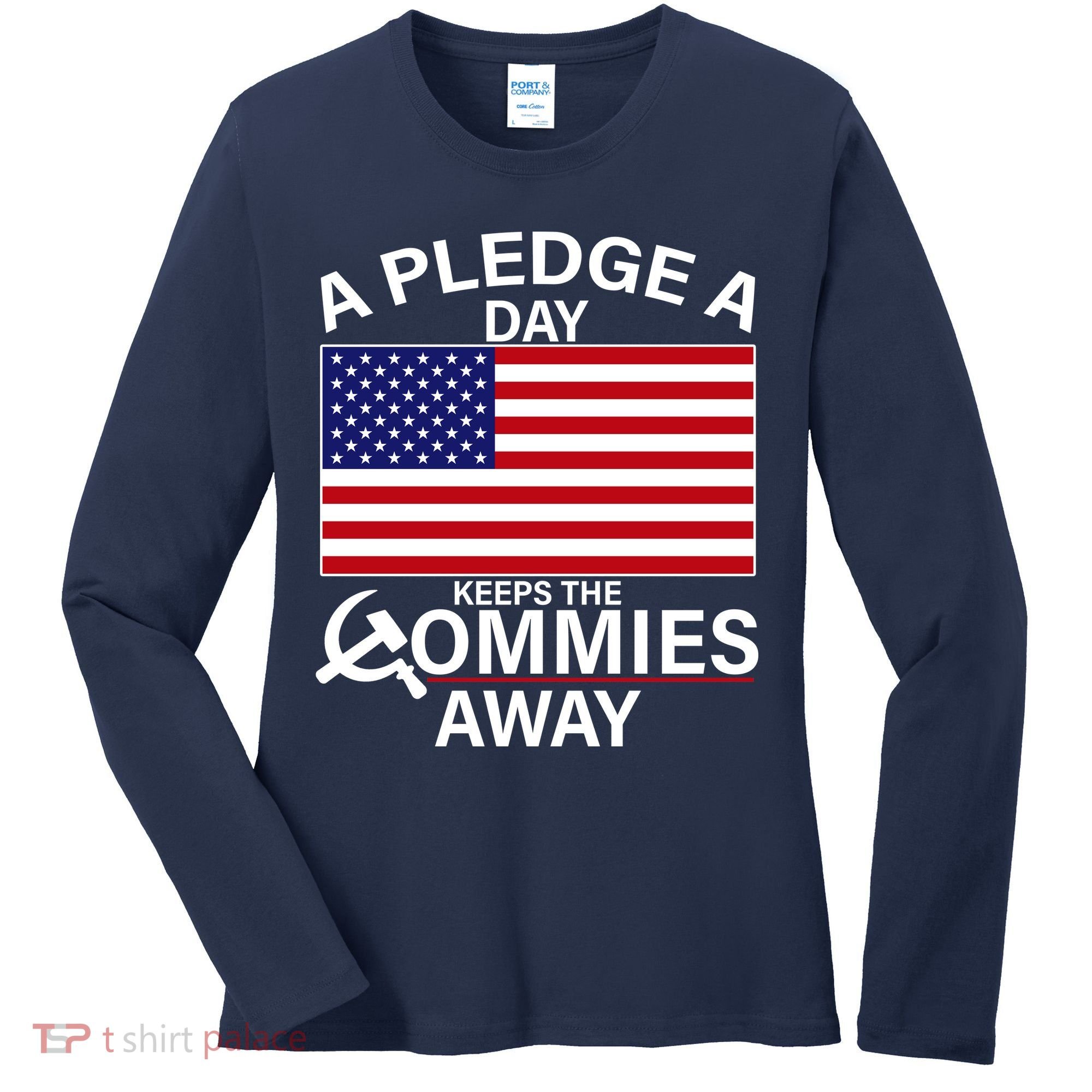 A Pledge A Day Keeps The Commies Away Women's Long Sleeve Shirt