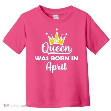 A Queen Was Born In April Birthday Toddler T-Shirt