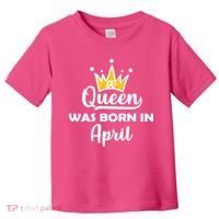 A Queen Was Born In April Birthday Toddler T-Shirt thumb 0