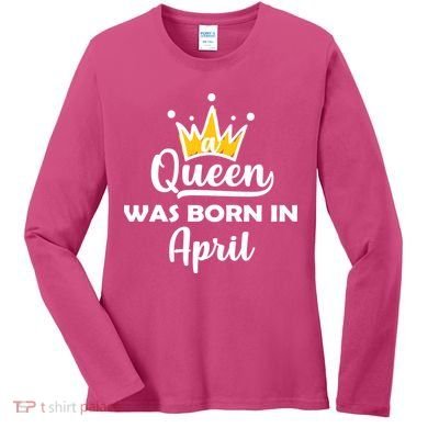 A Queen Was Born In April Birthday Women's Long Sleeve Shirt