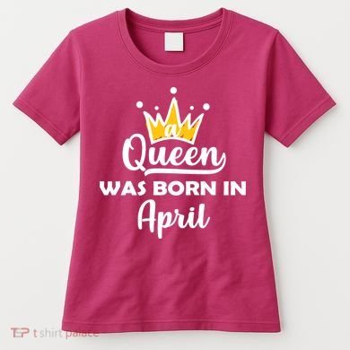 A Queen Was Born In April Birthday Women's T-Shirt