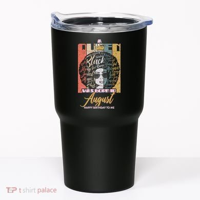 A Queen Was Born In August Tumbler