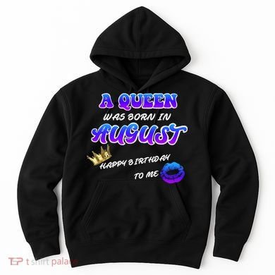 A Queen Was Born In August Happy Birthday To Me Hoodie