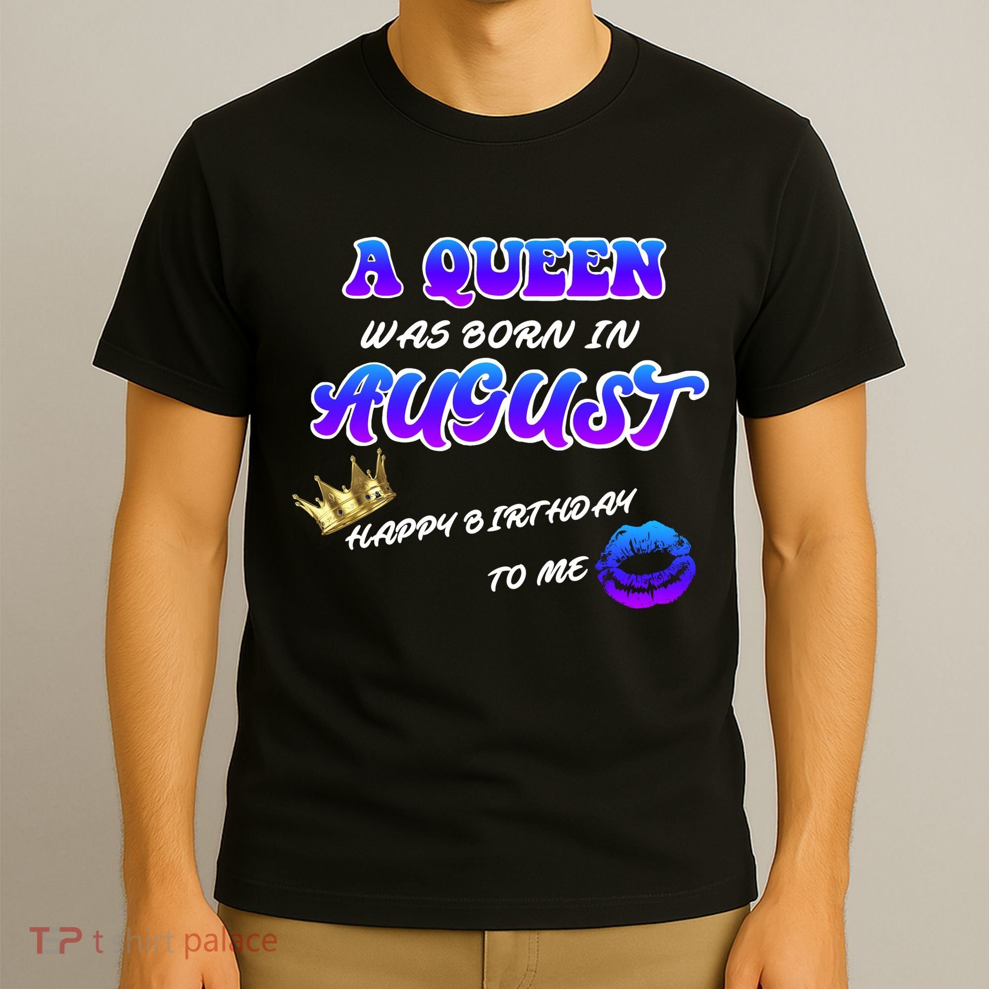 A Queen Was Born In August Happy Birthday To Me T-Shirt