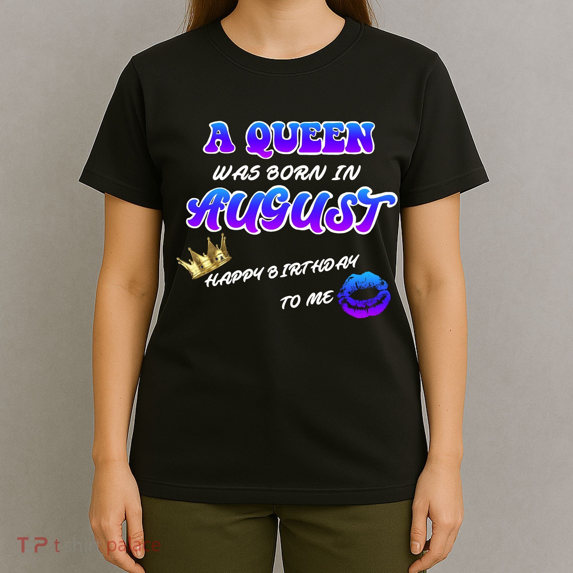 A Queen Was Born In August Happy Birthday To Me T-Shirt