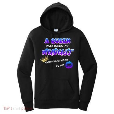 A Queen Was Born In August Happy Birthday To Me Women's Hoodie