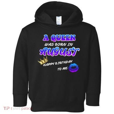 A Queen Was Born In August Happy Birthday To Me Toddler Hoodie
