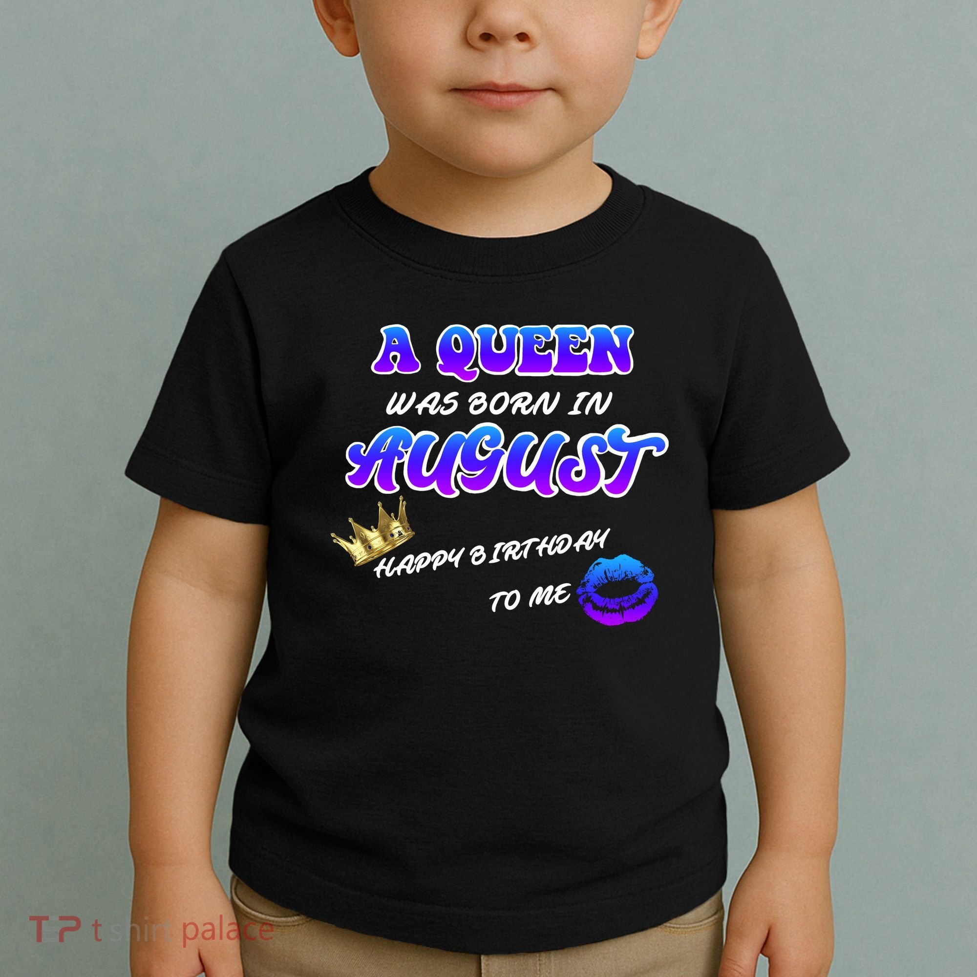 A Queen Was Born In August Happy Birthday To Me Toddler T-Shirt