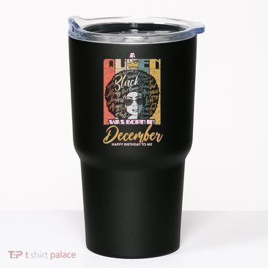 A Queen Was Born In December Tumbler