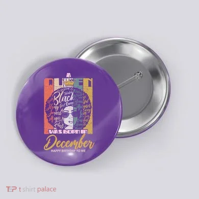 A Queen Was Born In December Button