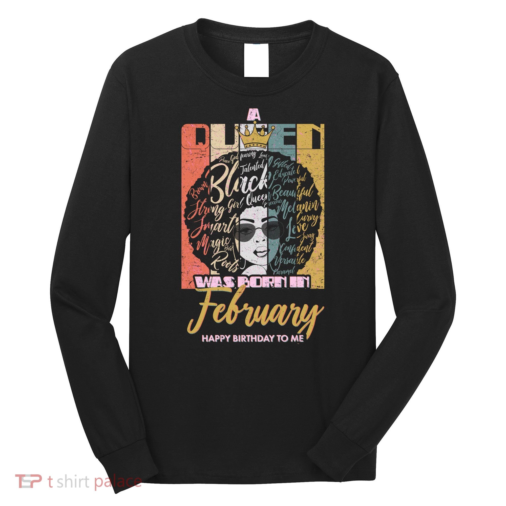 A Queen was Born in February Long Sleeve Shirt