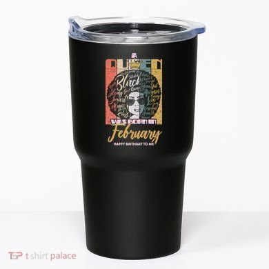 A Queen was Born in February Tumbler