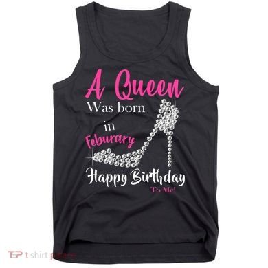 A Queen Was Born In February Birthday Tank Top