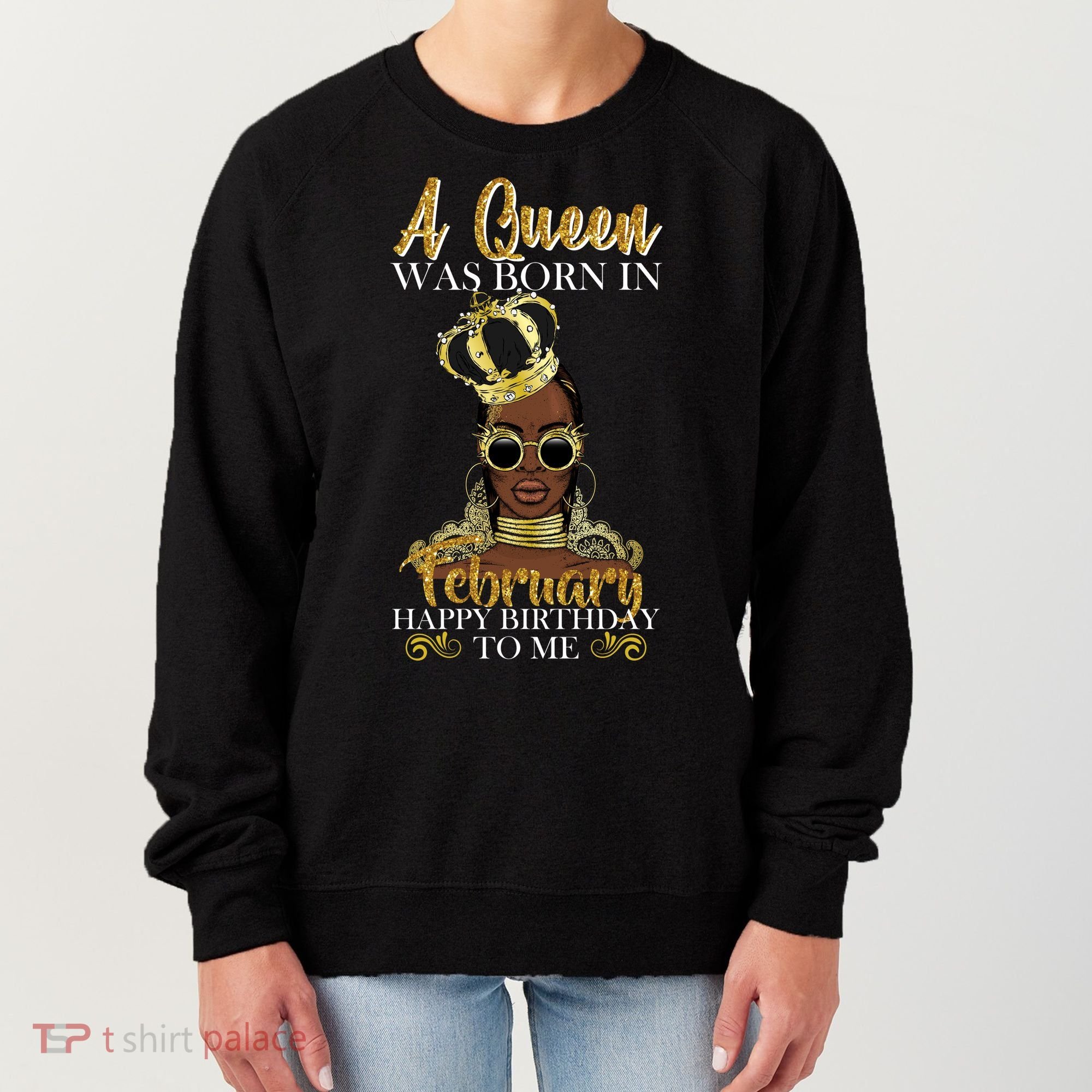 A Queen Was Born In February Happy Birthday Women's Sweatshirt