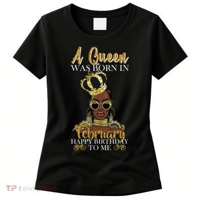 A Queen Was Born In February Happy Birthday Women's T-Shirt