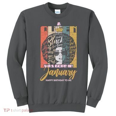 A Queen Was Born In January Sweatshirt