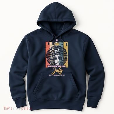 A Queen Was Born In July Hoodie