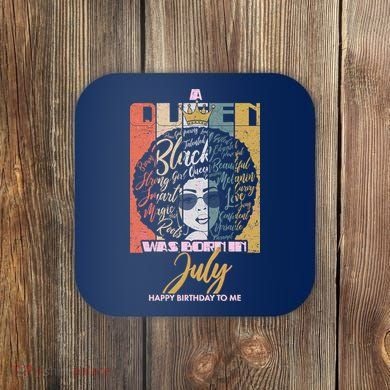 A Queen Was Born In July Coaster