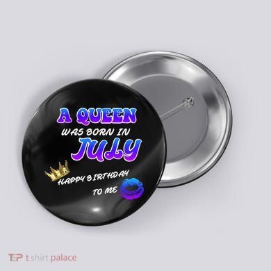 A Queen Was Born In July Happy Birthday To Me Button