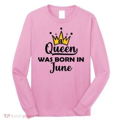 A Queen Was Born In June Birthday Long Sleeve Shirt