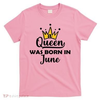 A Queen Was Born In June Birthday T-Shirt