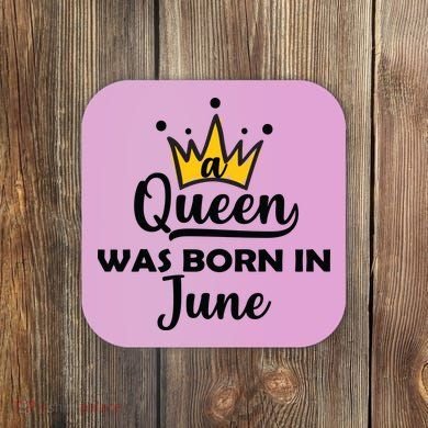 A Queen Was Born In June Birthday Coaster
