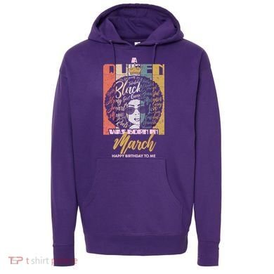 A Queen was Born in March Hoodie