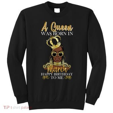 A Queen Was Born In March Happy Birthday Sweatshirt