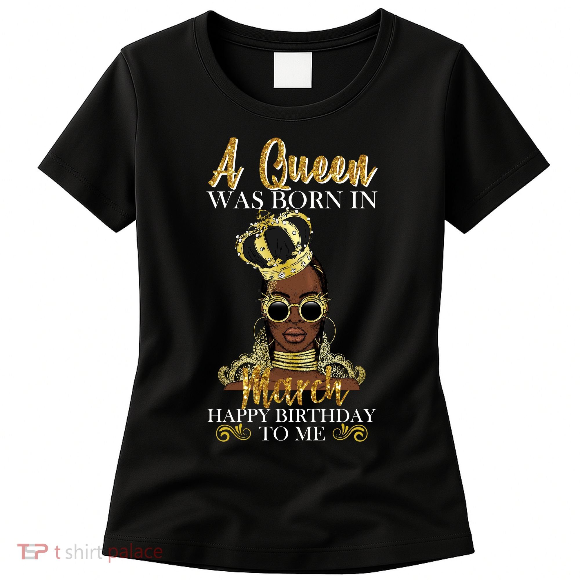 A Queen Was Born In March Happy Birthday Women's T-Shirt