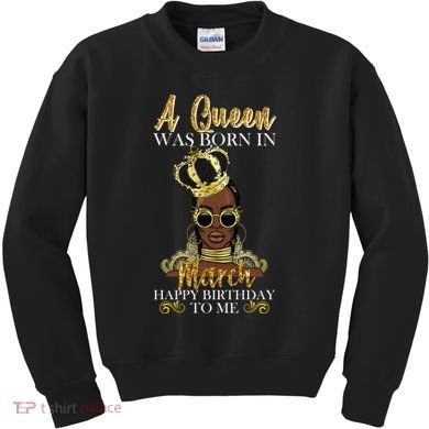 A Queen Was Born In March Happy Birthday Kids Sweatshirt