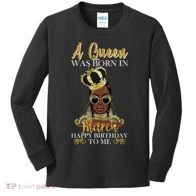 A Queen Was Born In March Happy Birthday Kids Long Sleeve Shirt
