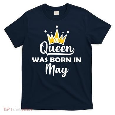 A Queen Was Born In May Birthday T-Shirt