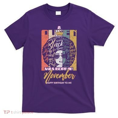A Queen Was Born In November Happy T-Shirt