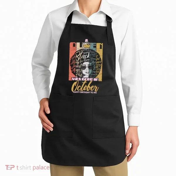 A Queen Was Born In October Apron